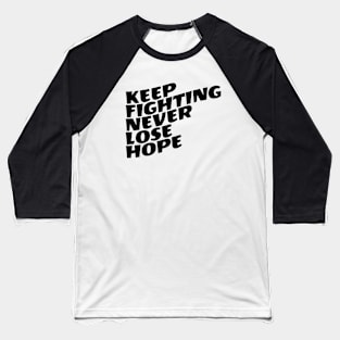 Keep Fighting Never Lose Hope Baseball T-Shirt